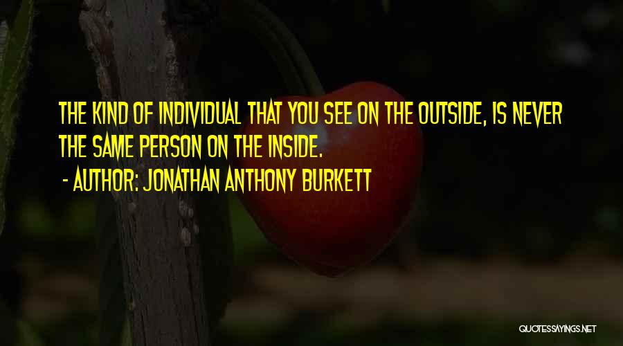 Me Sayings Quotes By Jonathan Anthony Burkett