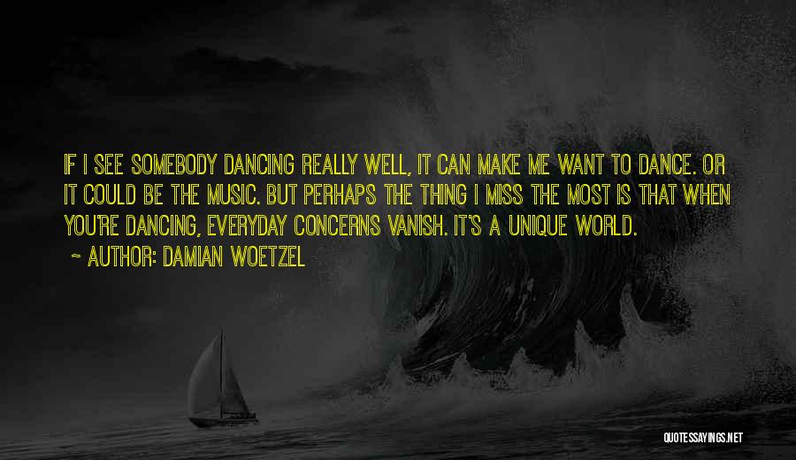 Me Unique Quotes By Damian Woetzel