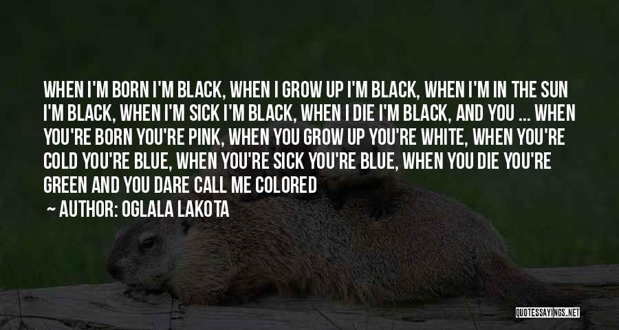 Me When I'm Sick Quotes By Oglala Lakota