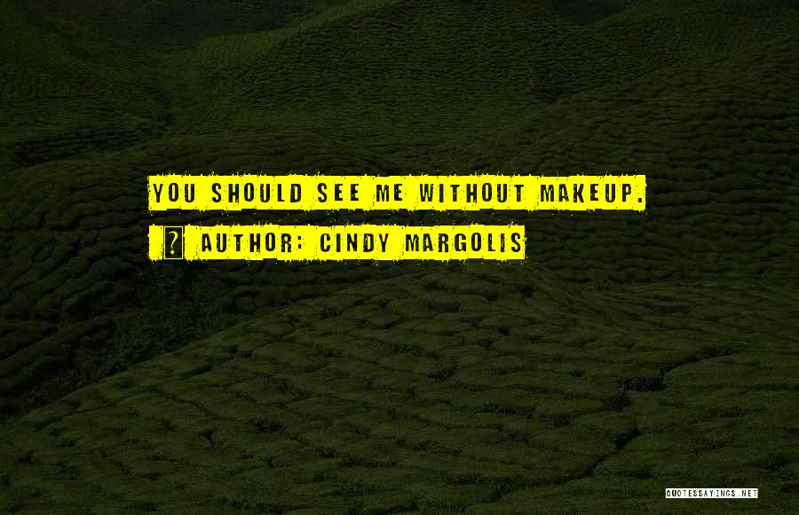 Me Without Makeup Quotes By Cindy Margolis