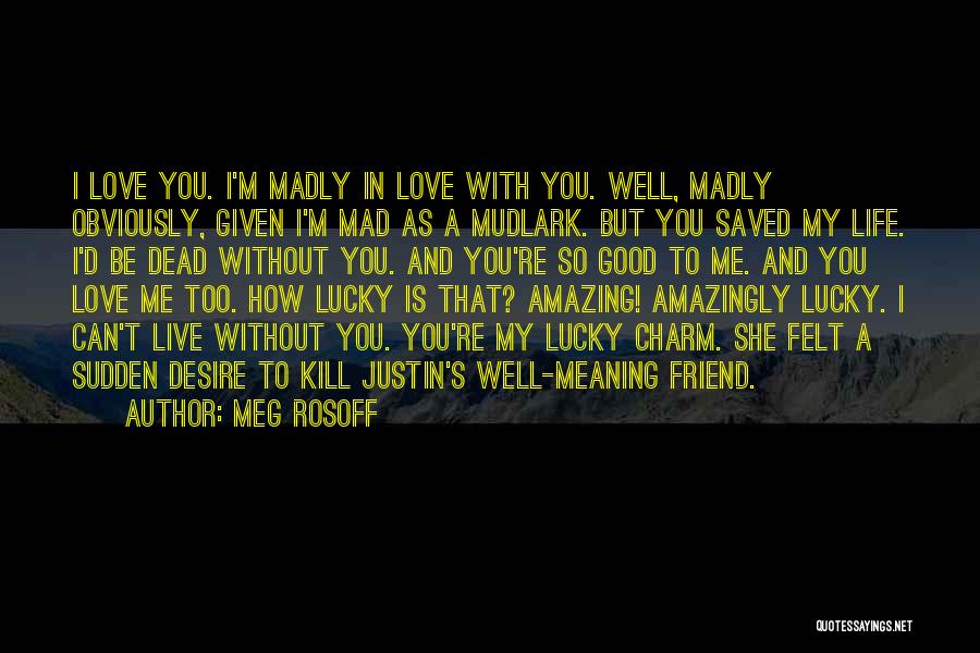 Me Without You Friend Quotes By Meg Rosoff