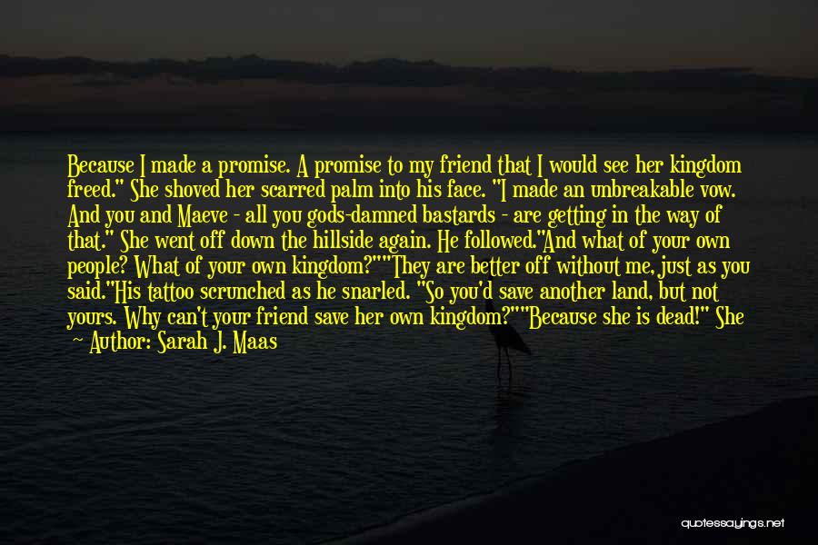 Me Without You Friend Quotes By Sarah J. Maas