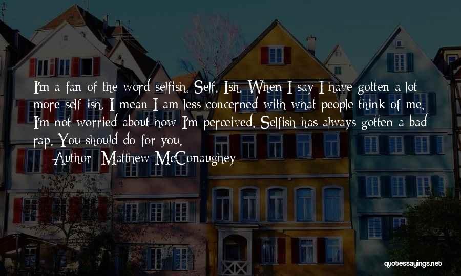 Mean A Lot Quotes By Matthew McConaughey