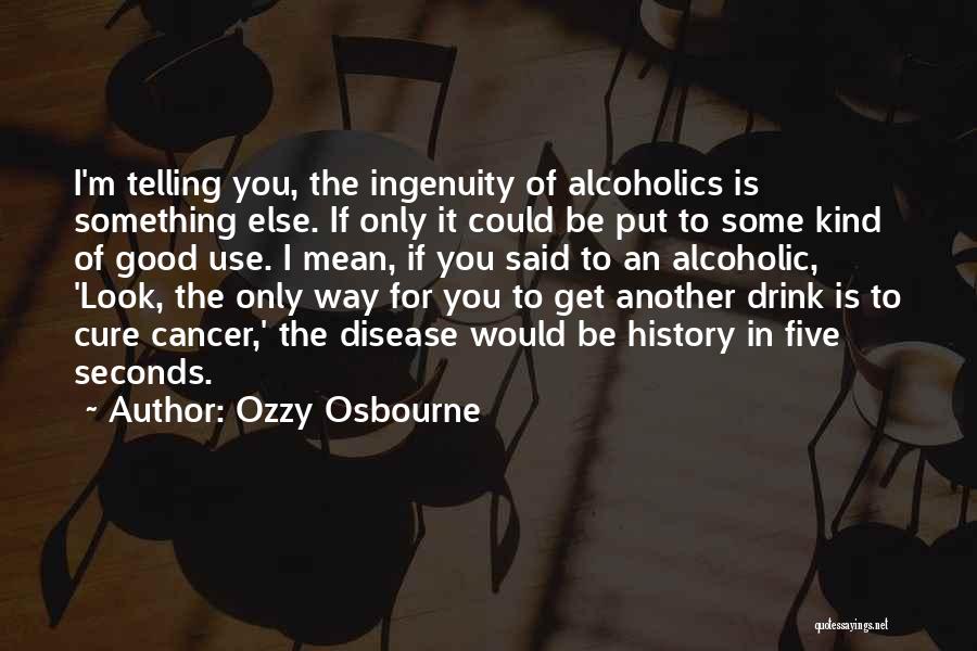 Mean Alcoholics Quotes By Ozzy Osbourne