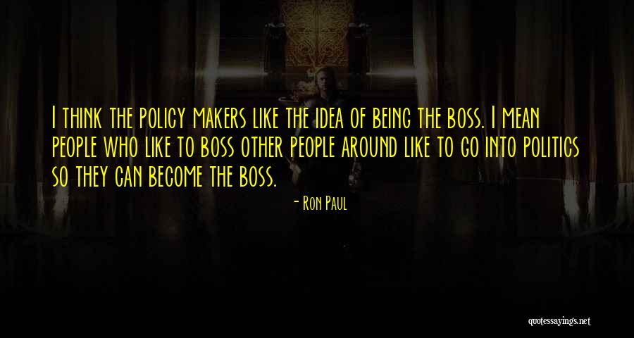 Mean Boss Quotes By Ron Paul