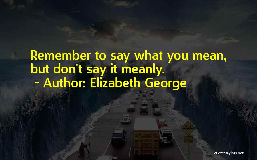 Mean But Nice Quotes By Elizabeth George