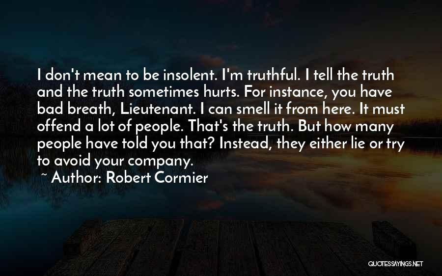 Mean But Truthful Quotes By Robert Cormier