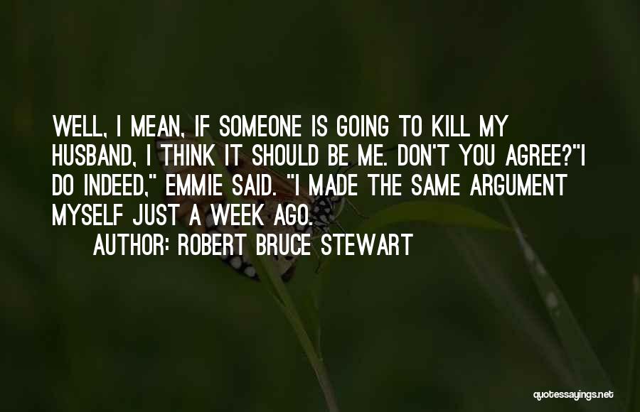 Mean Ex Husband Quotes By Robert Bruce Stewart