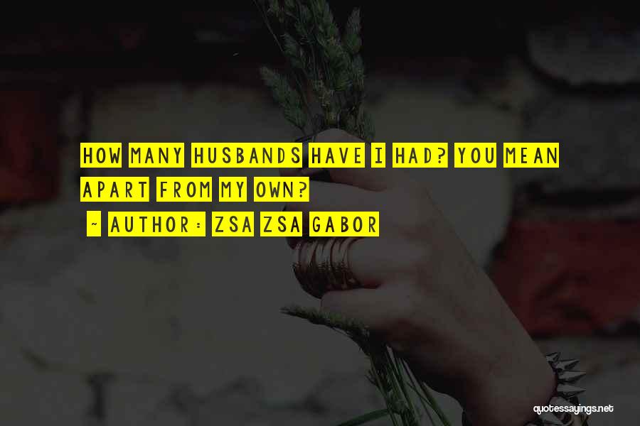 Mean Ex Husbands Quotes By Zsa Zsa Gabor