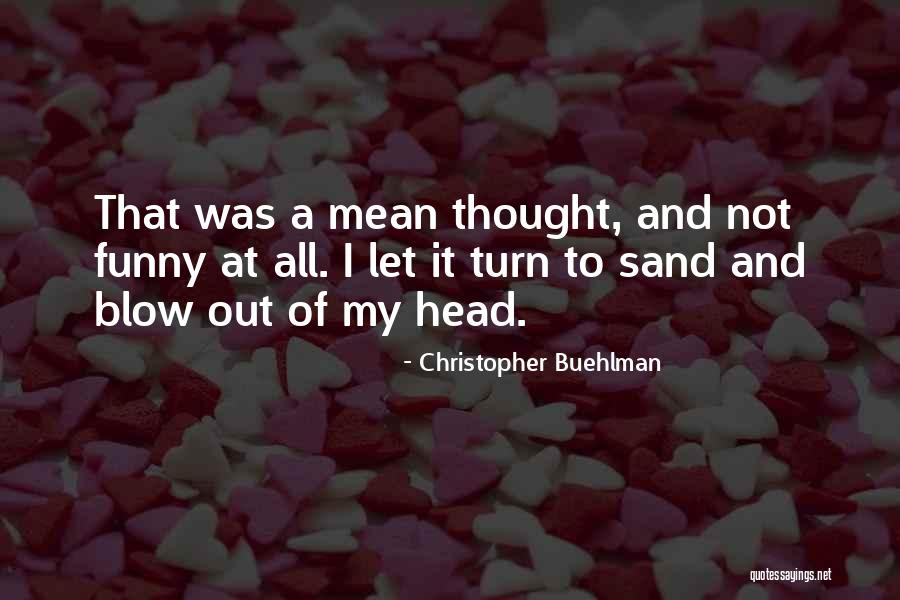 Mean Funny Quotes By Christopher Buehlman Mean Funny Quotes By Christopher Buehlman