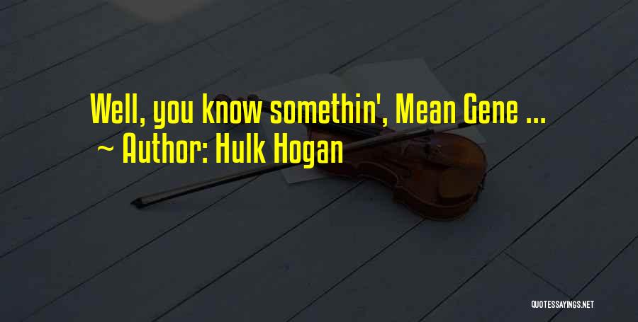Mean Gene Quotes By Hulk Hogan