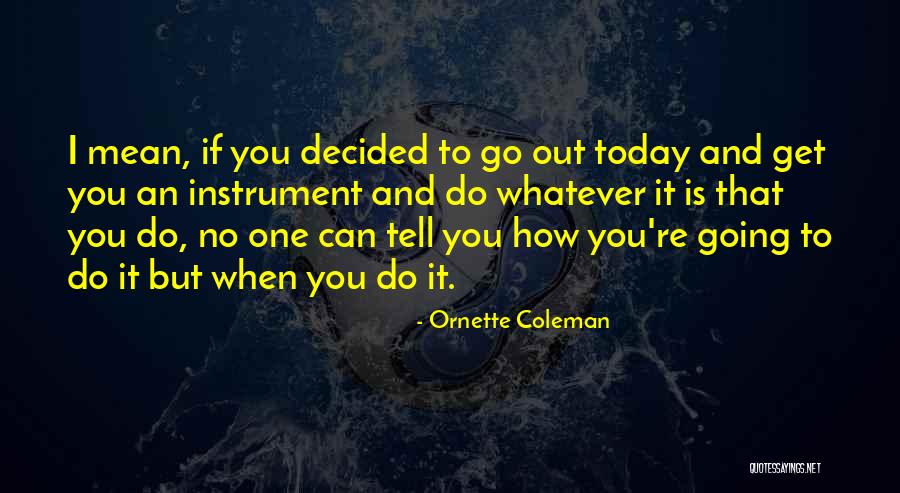 Mean How To Do Quotes By Ornette Coleman Mean How To Do Quotes By Ornette Coleman
