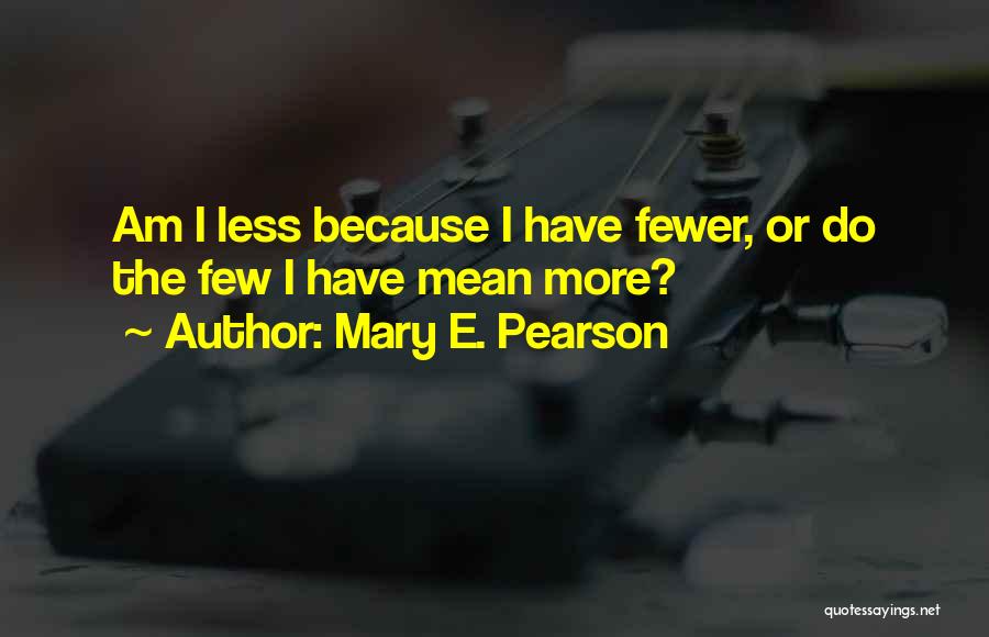 Mean Less Quotes By Mary E. Pearson