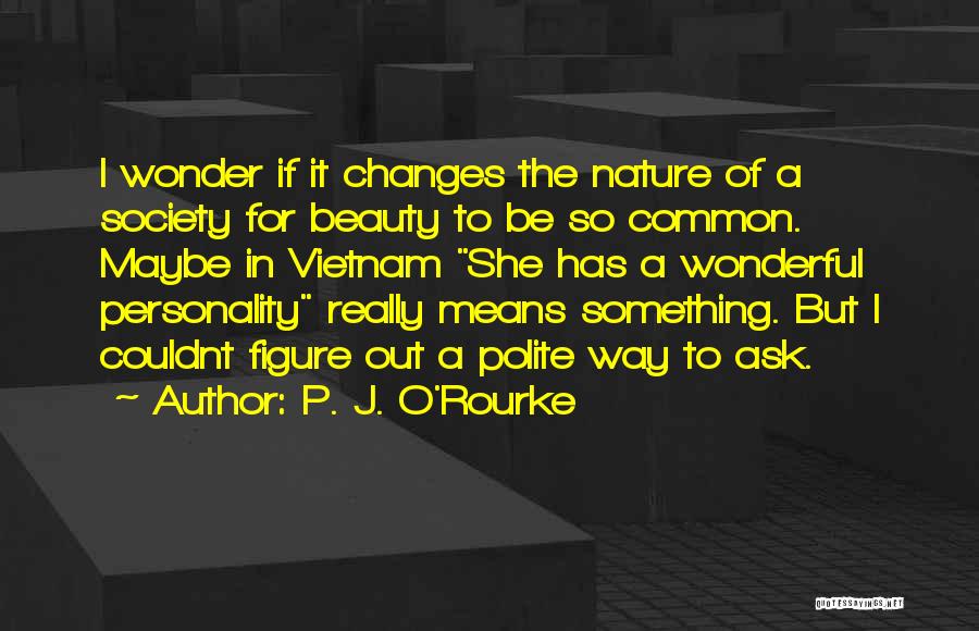 Mean Personality Quotes By P. J. O'Rourke