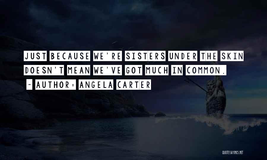 Mean Sisters Quotes By Angela Carter