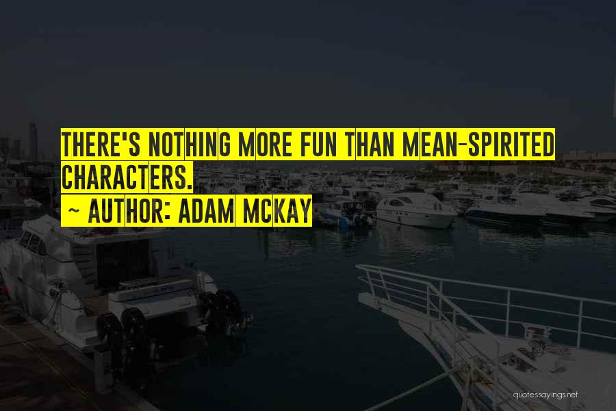 Mean Spirited Quotes By Adam McKay