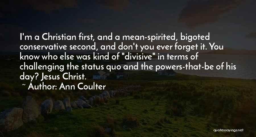 Mean Spirited Quotes By Ann Coulter