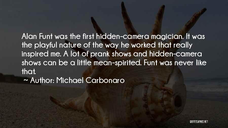Mean Spirited Quotes By Michael Carbonaro