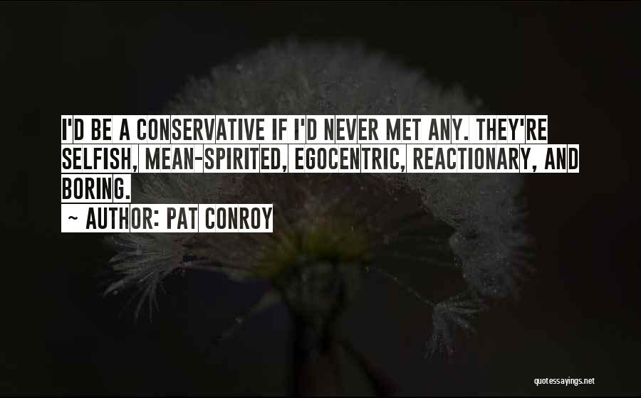 Mean Spirited Quotes By Pat Conroy