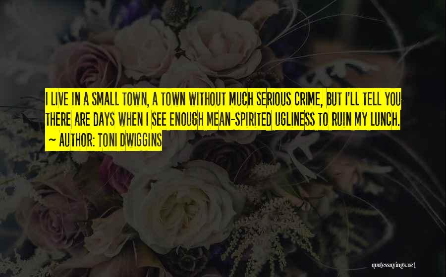 Mean Spirited Quotes By Toni Dwiggins