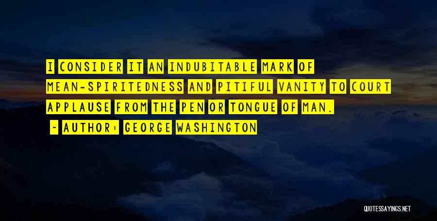 Mean Spiritedness Quotes By George Washington