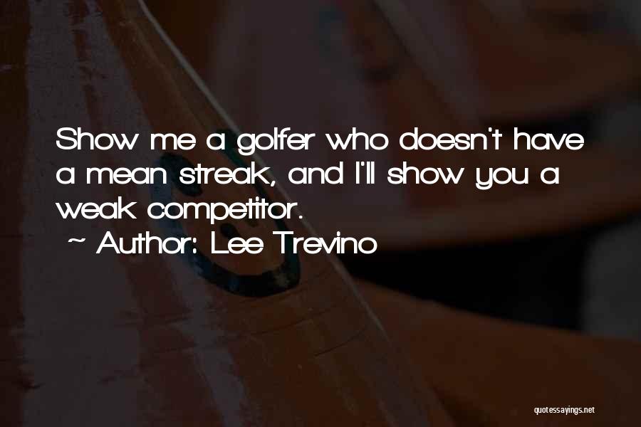 Mean Streak Quotes By Lee Trevino