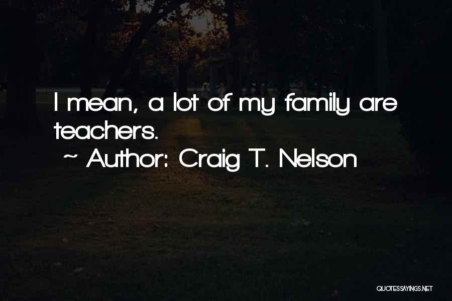 Mean Teachers Quotes By Craig T. Nelson