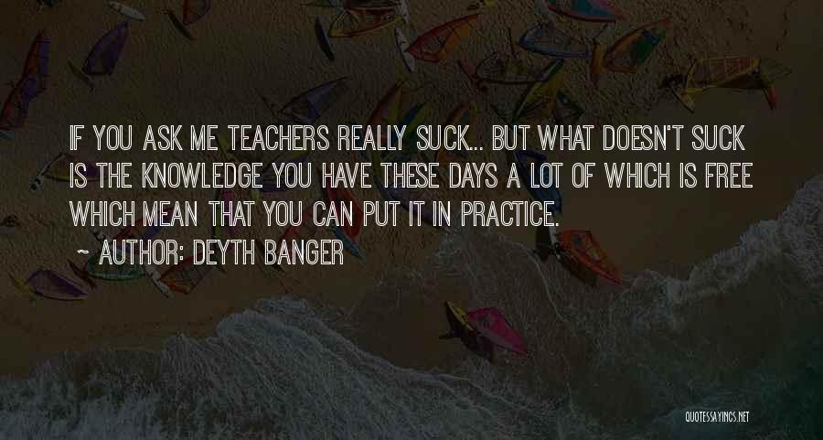 Mean Teachers Quotes By Deyth Banger