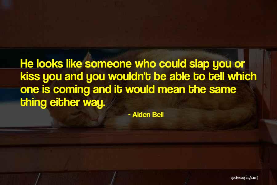 Mean The Same Thing Quotes By Alden Bell Mean The Same Thing Quotes By Alden Bell