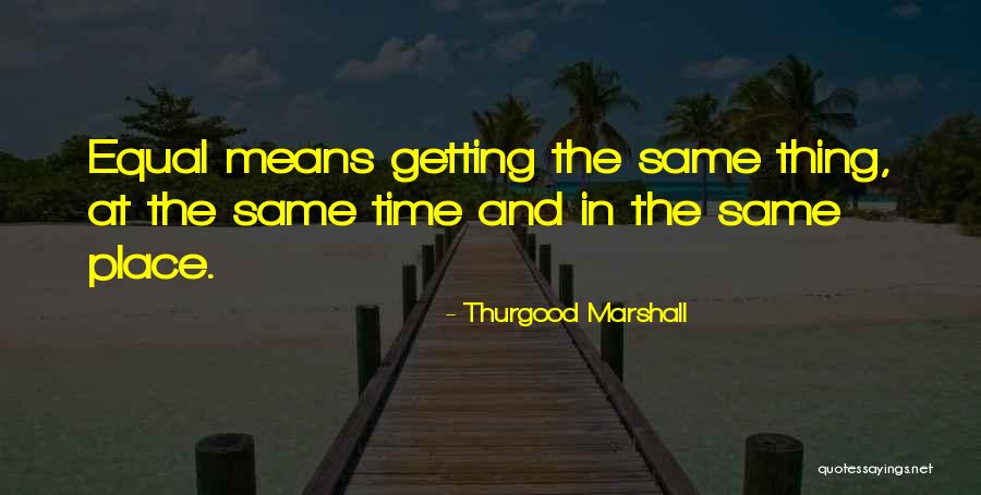 Mean The Same Thing Quotes By Thurgood Marshall Mean The Same Thing Quotes By Thurgood Marshall