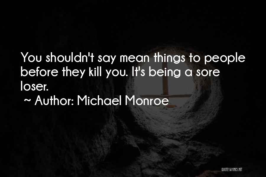 Mean Things To Say Quotes By Michael Monroe