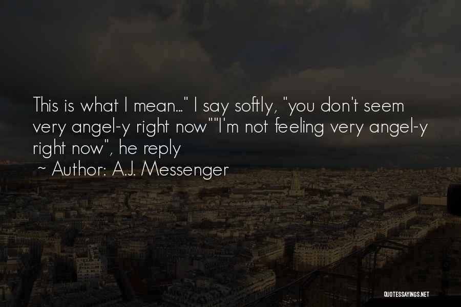 Mean What I Say Quotes By A.J. Messenger