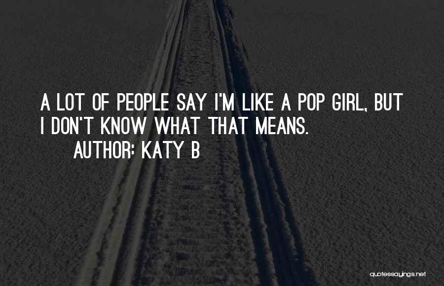 Mean What I Say Quotes By Katy B