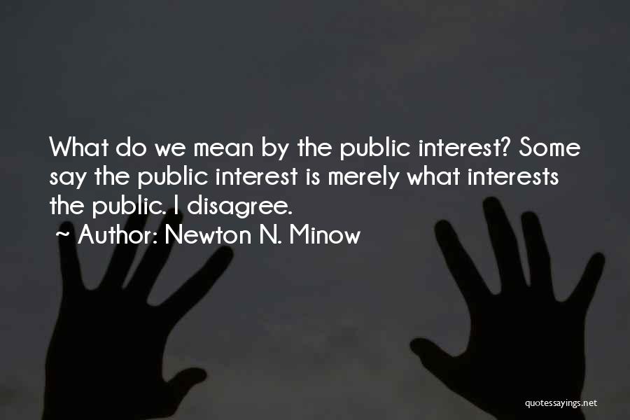 Mean What I Say Quotes By Newton N. Minow
