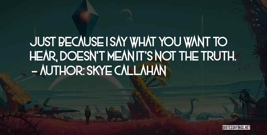 Mean What I Say Quotes By Skye Callahan