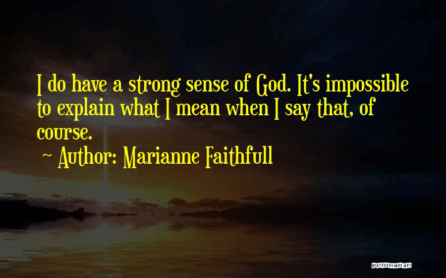 Mean What U Say Quotes By Marianne Faithfull