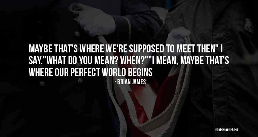 Mean What We Say Quotes By Brian James Mean What We Say Quotes By Brian James