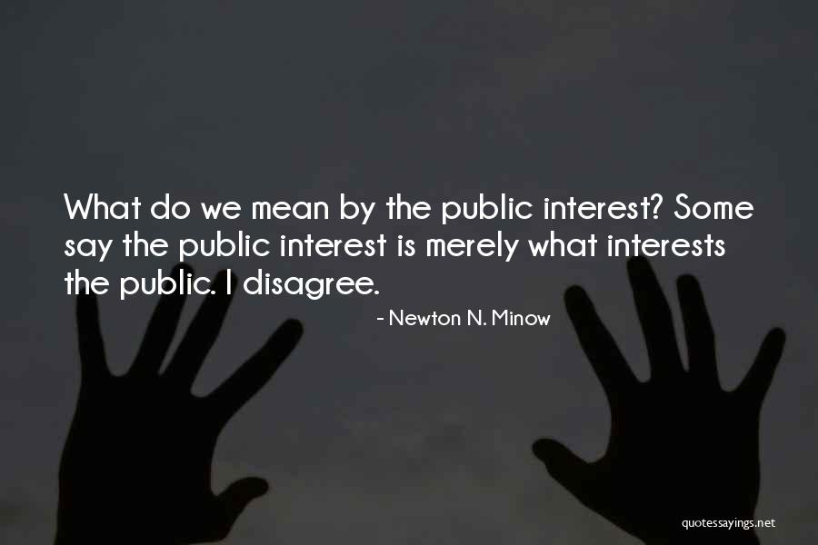 Mean What We Say Quotes By Newton N. Minow Mean What We Say Quotes By Newton N. Minow