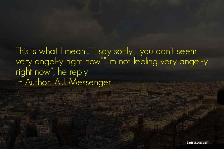 Mean What You Say Quotes By A.J. Messenger