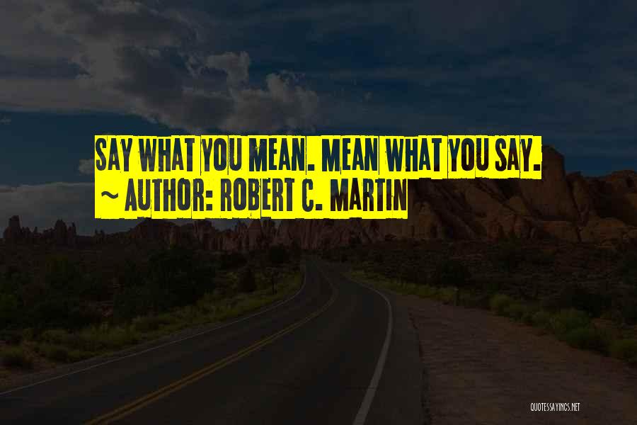 Mean What You Say Quotes By Robert C. Martin