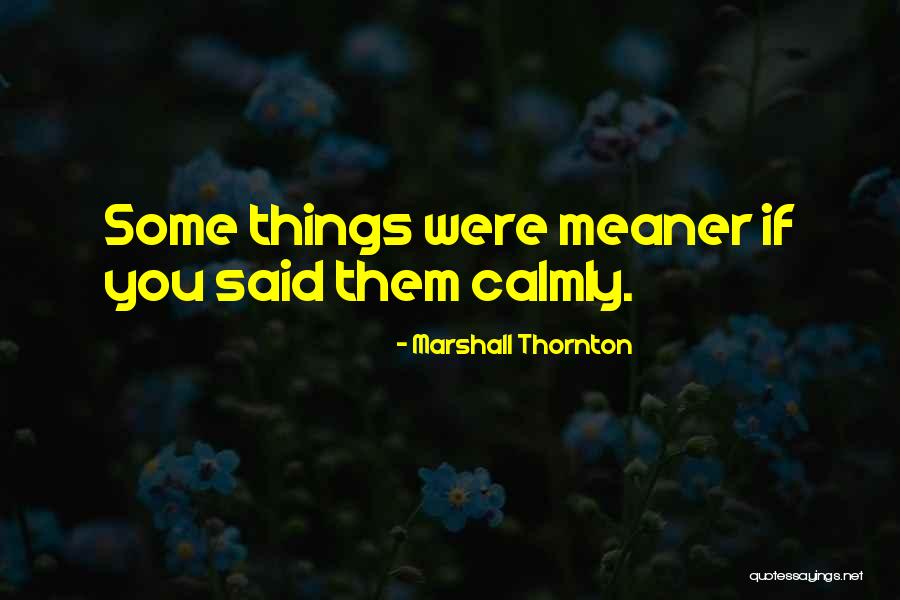 Meaner Quotes By Marshall Thornton Meaner Quotes By Marshall Thornton