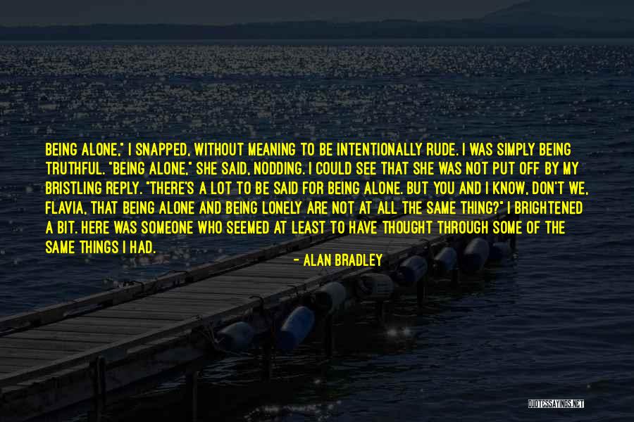 Meaning A Lot To Someone Quotes By Alan Bradley Meaning A Lot To Someone Quotes By Alan Bradley