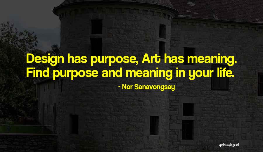 Meaning And Purpose In Life Quotes By Nor Sanavongsay