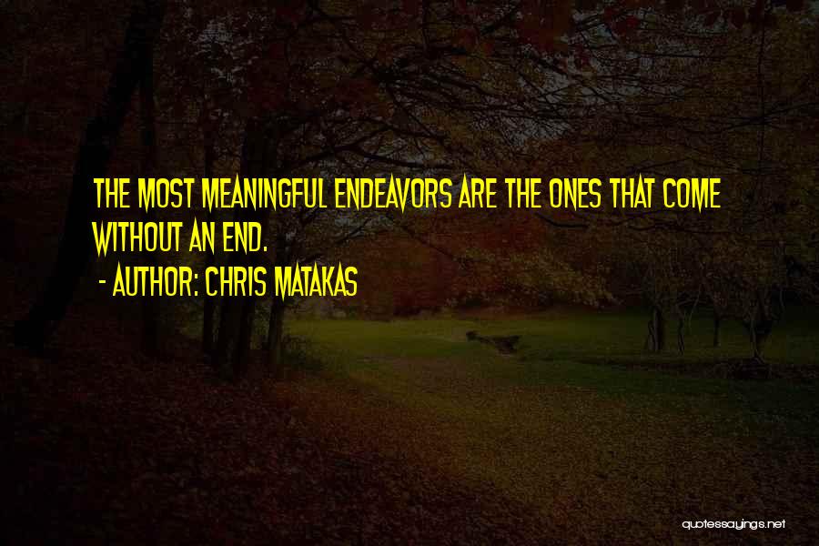 Meaning Life Meaningful Quotes By Chris Matakas