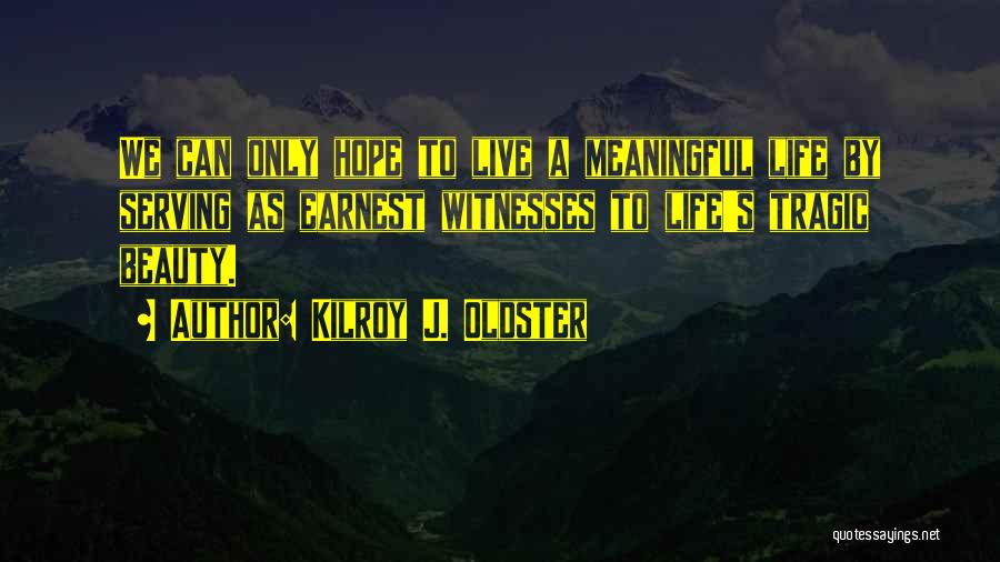Meaning Life Meaningful Quotes By Kilroy J. Oldster