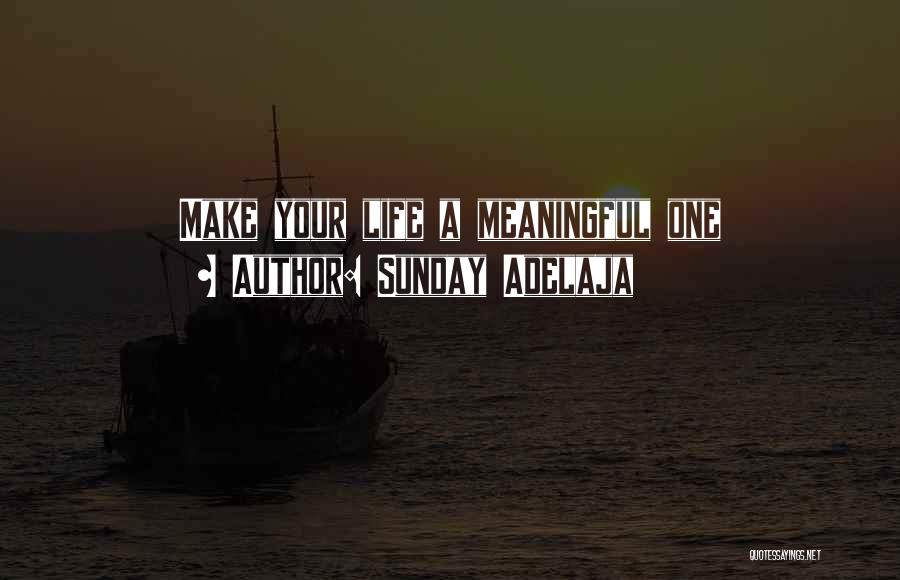 Meaning Life Meaningful Quotes By Sunday Adelaja