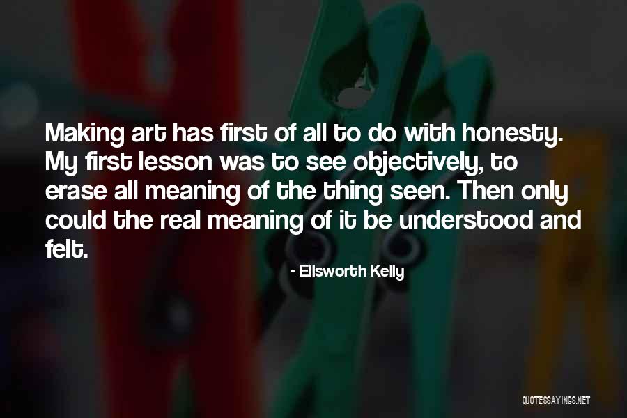 Meaning Making Quotes By Ellsworth Kelly Meaning Making Quotes By Ellsworth Kelly
