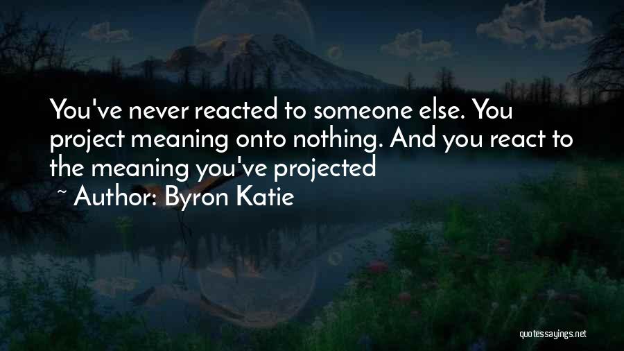 Meaning Nothing To Someone Quotes By Byron Katie