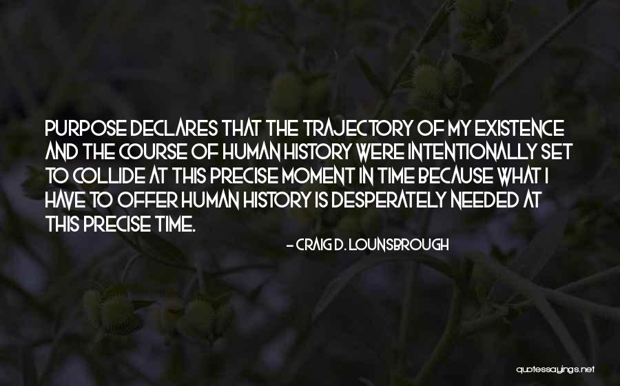 Meaning Of Existence Quotes By Craig D. Lounsbrough Meaning Of Existence Quotes By Craig D. Lounsbrough