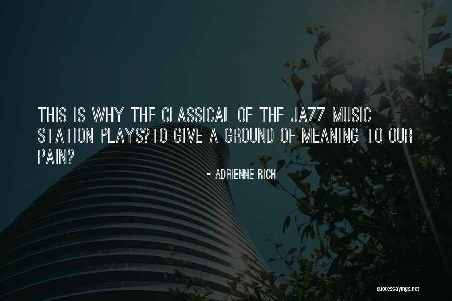 Meaning Of Music Quotes By Adrienne Rich Meaning Of Music Quotes By Adrienne Rich